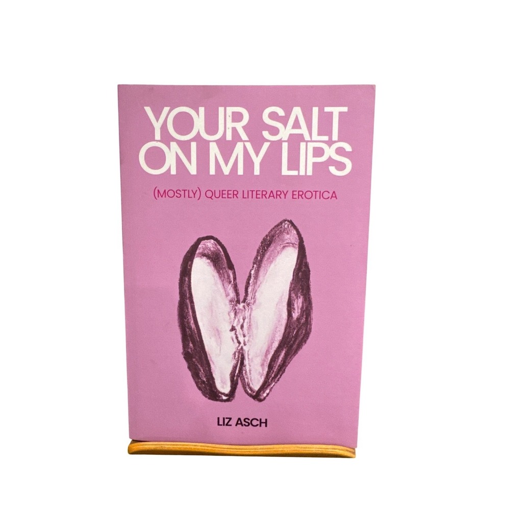 Your Salt on My Lips Liz Asch Queer Literary Erotica Paperback Book 2022 LGBTQ+
